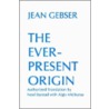 The Ever-Present Origin door Jean Gebser