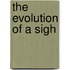 The Evolution of a Sigh