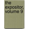 The Expositor, Volume 9 by Unknown