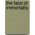 The Face Of Immortality