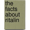 The Facts About Ritalin door Francha Roffe Menhard