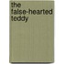 The False-Hearted Teddy