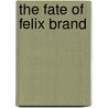 The Fate Of Felix Brand by Florence Finch Kelly