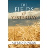 The Fields Of Yesterday door Alfred Duncan