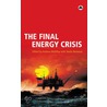 The Final Energy Crisis door Andrew McKillop