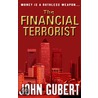 The Financial Terrorist by John Gubert