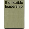 The Flexible Leadership by Richard Lepsinger