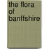 The Flora Of Banffshire