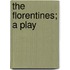 The Florentines; A Play