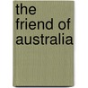 The Friend Of Australia by Thomas J. Maslen