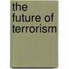 The Future Of Terrorism by Unknown