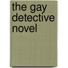 The Gay Detective Novel by Judith A. Markowitz