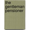 The Gentleman Pensioner by Albert Lee