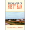 The Ghost Of Rusty Bain by Lynn Wildman