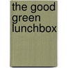 The Good Green Lunchbox door Jocelyn Miller