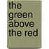 The Green Above the Red