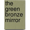 The Green Bronze Mirror door Onbekend