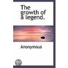 The Growth Of A Legend. door . Anonymous
