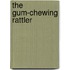 The Gum-Chewing Rattler