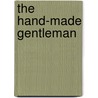 The Hand-Made Gentleman door Irving Bacheller