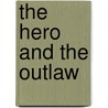 The Hero And The Outlaw door Mark Margaret