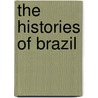 The Histories Of Brazil by Pero De Magalhï¿½Es Gandavo