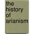 The History Of Arianism