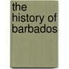 The History Of Barbados door Sir Robert Hermann Schomburgk