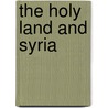 The Holy Land And Syria door Frank George Carpenter