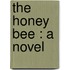 The Honey Bee : A Novel
