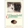 The Household Carnivore by Susan S. Collins