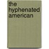 The Hyphenated American