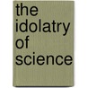 The Idolatry Of Science door Stephen Coleridge