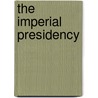 The Imperial Presidency door Arthur Meier Schlesinger