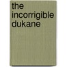 The Incorrigible Dukane by George C. 1877-1937 Shedd