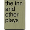 The Inn And Other Plays door Onbekend