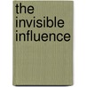 The Invisible Influence door Alexander Cannon
