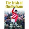 The Irish At Cheltenham by Eoghan Corry