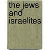 The Jews And Israelites by Albert Churchward