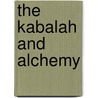 The Kabalah And Alchemy by Professor Arthur Edward Waite