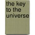 The Key To The Universe