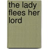 The Lady Flees Her Lord door Michele Ann Young