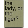 The Lady, Or The Tiger? door Frank Stockton