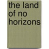 The Land Of No Horizons by Alan Benson