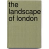 The Landscape Of London by Unknown