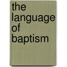 The Language of Baptism by William S. Kervin