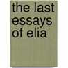 The Last Essays Of Elia by William MacDonald