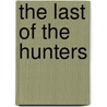 The Last Of The Hunters door Peter Mortimer