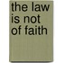 The Law Is Not Of Faith