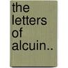 The Letters Of Alcuin.. door Rolph Barlow Page